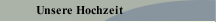 Unsere Hochzeit